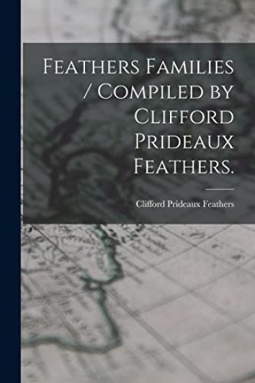 Feathers Families / Compiled by Clifford Prideaux Feathers.