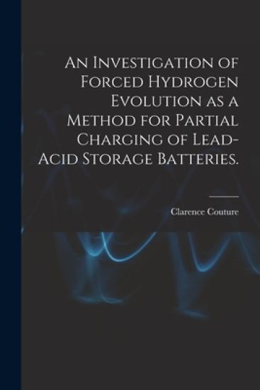 An Investigation of Forced Hydrogen Evolution as a Method for Partial Charging of Lead-acid Storage Batteries.