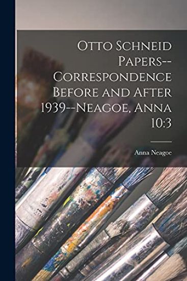 Otto Schneid Papers--Correspondence Before and After 1939--Neagoe, Anna 10: 3