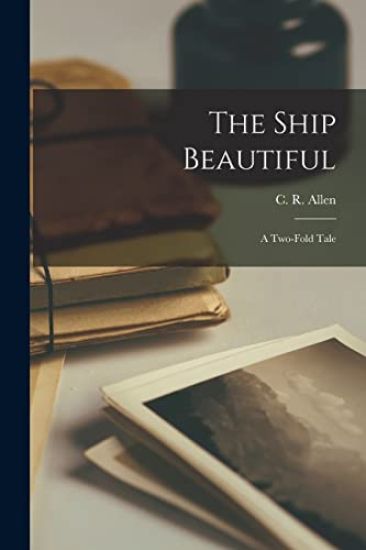 The Ship Beautiful: A Two-Fold Tale