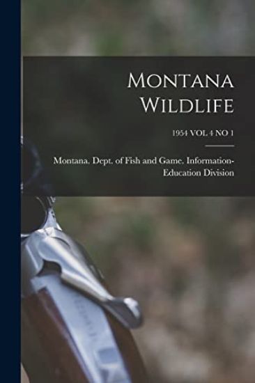 Montana Wildlife; 1954 VOL 4 NO 1