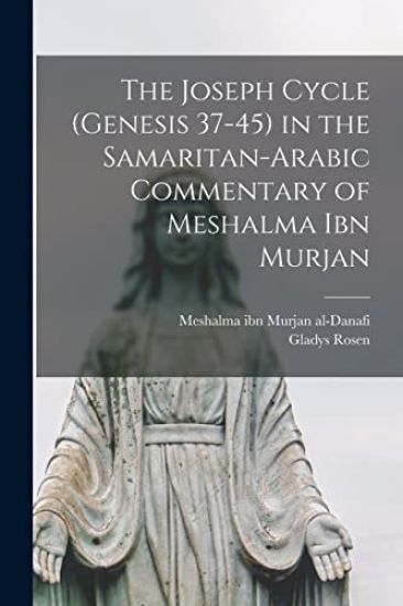 The Joseph Cycle (Genesis 37-45) in the Samaritan-Arabic Commentary of Meshalma Ibn Murjan