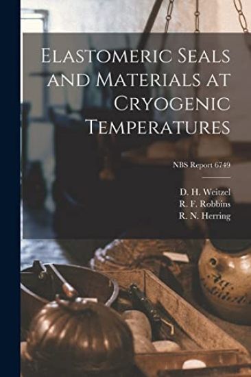 Elastomeric Seals and Materials at Cryogenic Temperatures; NBS Report 6749