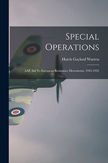 Special Operations: AAF Aid To European Resistance Movements, 1943-1945