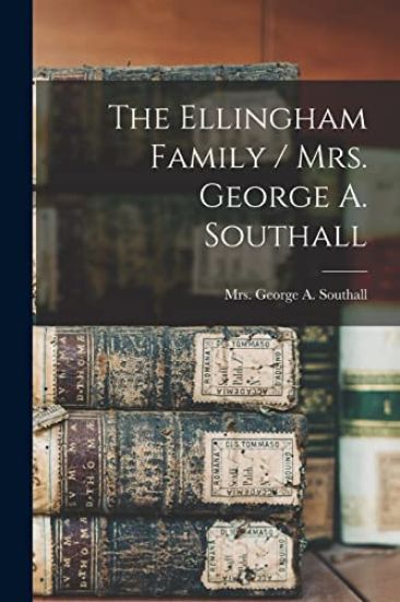 The Ellingham Family / Mrs. George A. Southall
