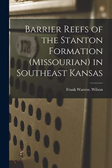 Barrier Reefs of the Stanton Formation (Missourian) in Southeast Kansas