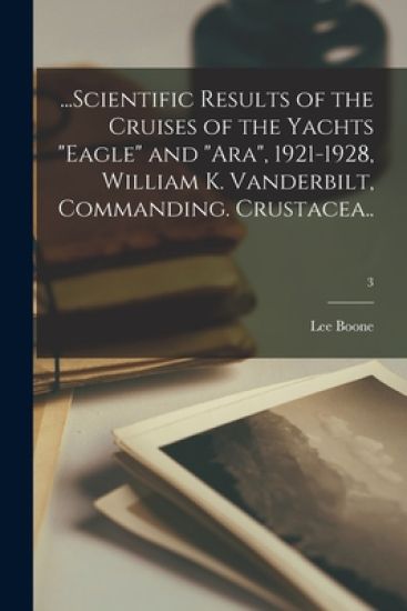 ...Scientific Results of the Cruises of the Yachts "Eagle" and "Ara", 1921-1928, William K. Vanderbilt, Commanding. Crustacea..; 3