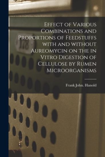 Effect of Various Combinations and Proportions of Feedstuffs With and Without Aureomycin on the in Vitro Digestion of Cellulose by Rumen Microorganism