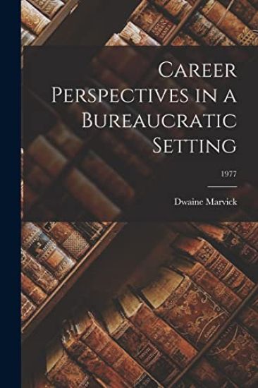 Career Perspectives in a Bureaucratic Setting; 1977