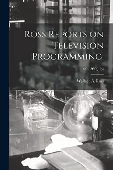 Ross Reports on Television Programming.; v: 9 (1950: July)