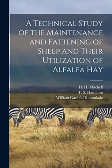 A Technical Study of the Maintenance and Fattening of Sheep and Their Utilization of Alfalfa Hay
