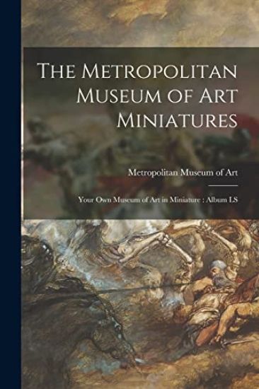 The Metropolitan Museum of Art Miniatures: Your Own Museum of Art in Miniature: Album LS