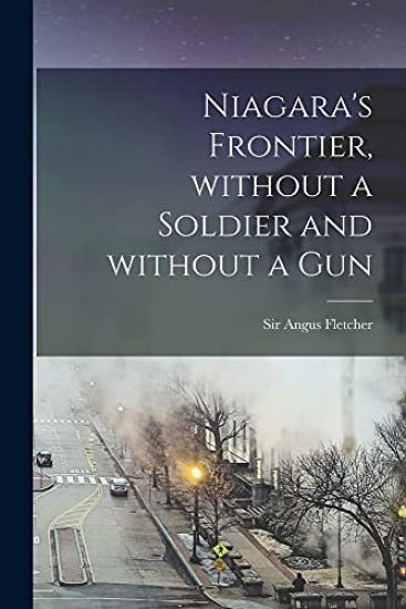 Niagara's Frontier, Without a Soldier and Without a Gun