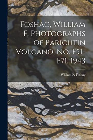 Foshag, William F. Photographs of Paricutin Volcano, No. F51-F71, 1943