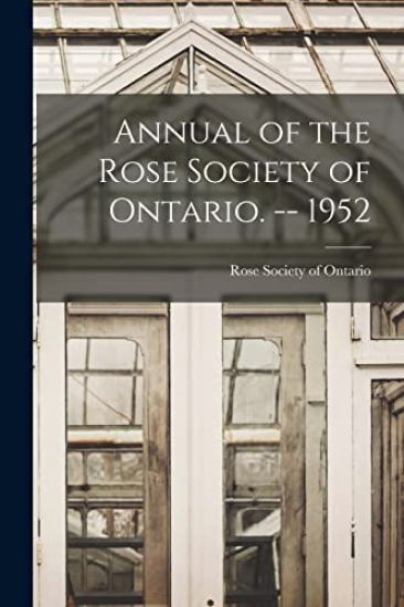 Annual of the Rose Society of Ontario. -- 1952