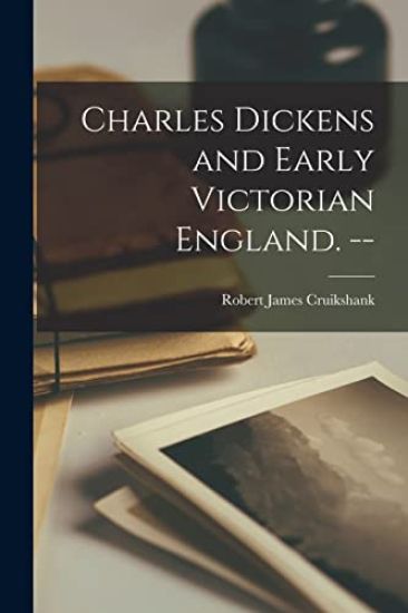 Charles Dickens and Early Victorian England. --