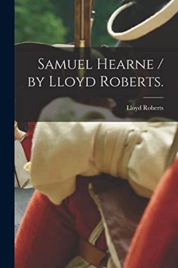 Samuel Hearne / by Lloyd Roberts.