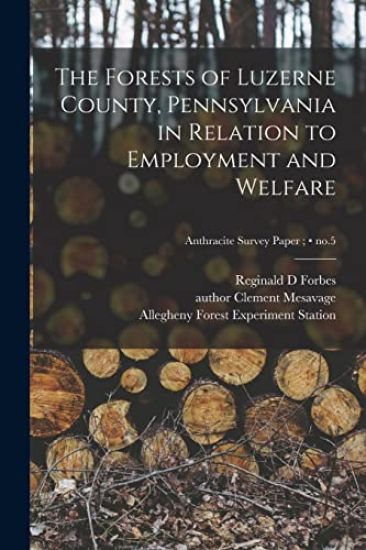 The Forests of Luzerne County, Pennsylvania in Relation to Employment and Welfare; no.5