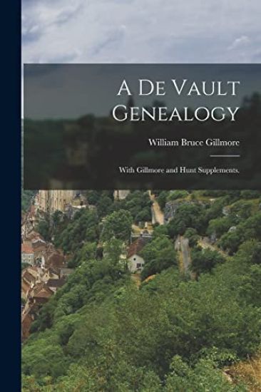 A De Vault Genealogy; With Gillmore and Hunt Supplements.