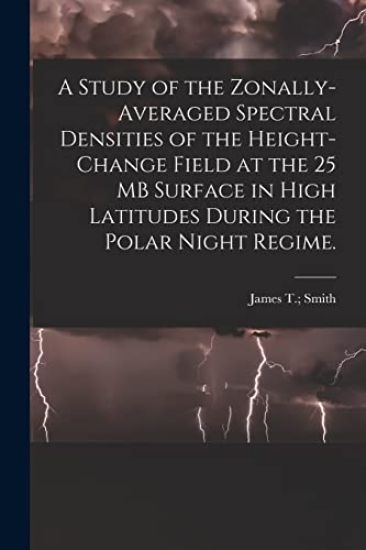 A Study of the Zonally-averaged Spectral Densities of the Height-change Field at the 25 MB Surface in High Latitudes During the Polar Night Regime.