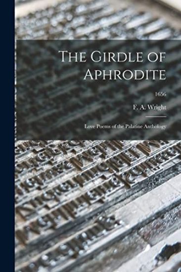The Girdle of Aphrodite: Love Poems of the Palatine Anthology; 1656