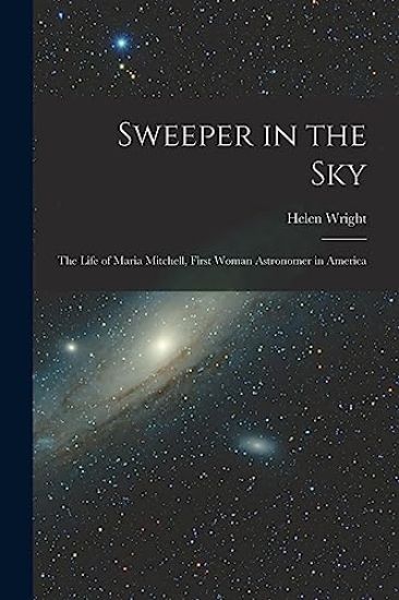 Sweeper in the Sky; the Life of Maria Mitchell, First Woman Astronomer in America
