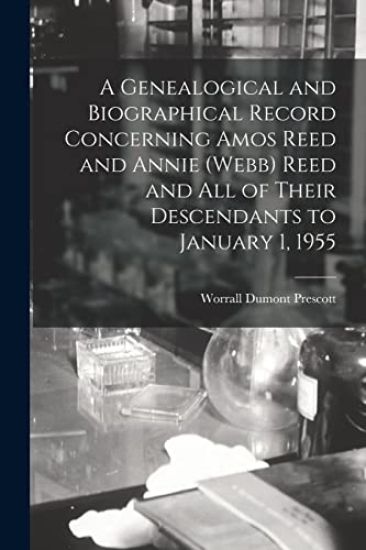 A Genealogical and Biographical Record Concerning Amos Reed and Annie (Webb) Reed and All of Their Descendants to January 1, 1955