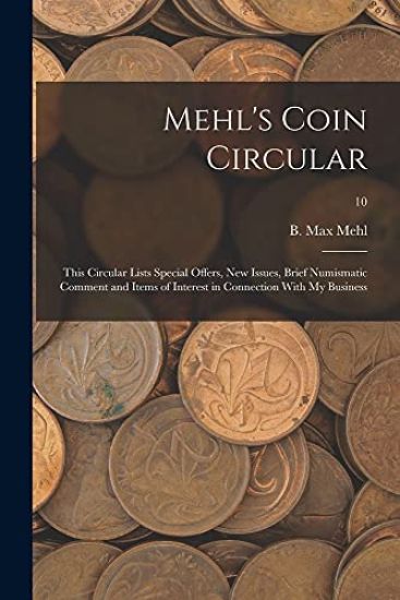 Mehl's Coin Circular: This Circular Lists Special Offers, New Issues, Brief Numismatic Comment and Items of Interest in Connection With My Business; 1