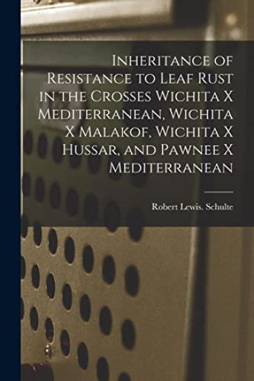 Inheritance of Resistance to Leaf Rust in the Crosses Wichita x Mediterranean, Wichita x Malakof, Wichita x Hussar, and Pawnee x Mediterranean