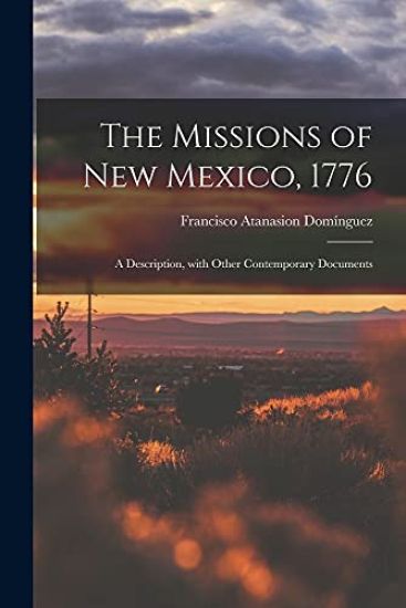 The Missions of New Mexico, 1776; a Description, With Other Contemporary Documents