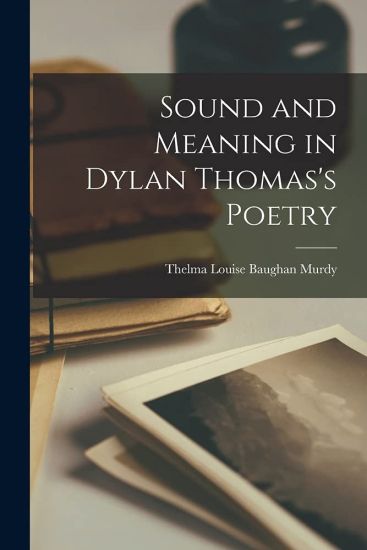 Sound and Meaning in Dylan Thomas's Poetry
