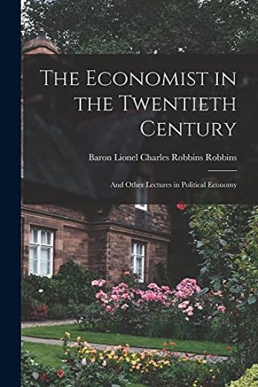 The Economist in the Twentieth Century: and Other Lectures in Political Economy