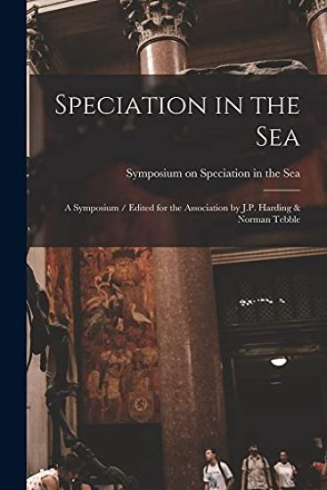 Speciation in the Sea: a Symposium / Edited for the Association by J.P. Harding & Norman Tebble