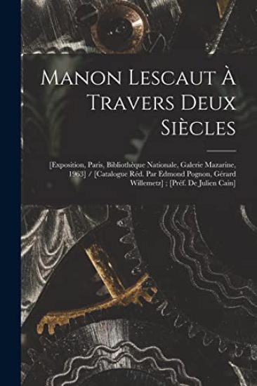 Manon Lescaut À Travers Deux Siècles: [exposition, Paris, Bibliothèque Nationale, Galerie Mazarine, 1963] / [catalogue Réd. Par Edmond Pognon, Gérard