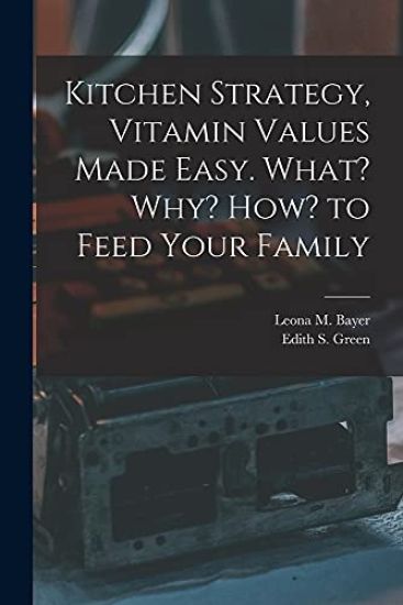 Kitchen Strategy, Vitamin Values Made Easy. What? Why? How? to Feed Your Family