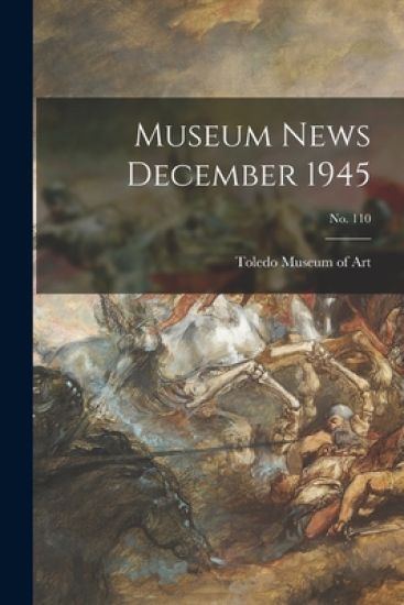 Museum News December 1945; no. 110