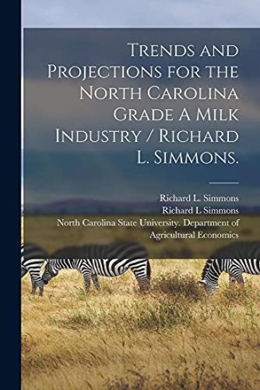 Trends and Projections for the North Carolina Grade A Milk Industry / Richard L. Simmons.
