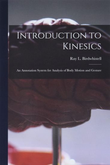 Introduction to Kinesics: an Annotation System for Analysis of Body Motion and Gesture