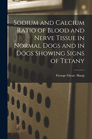 Sodium and Calcium Ratio of Blood and Nerve Tissue in Normal Dogs and in Dogs Showing Signs of Tetany