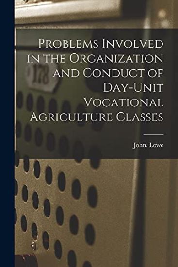 Problems Involved in the Organization and Conduct of Day-unit Vocational Agriculture Classes
