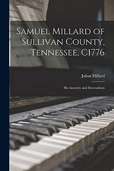 Samuel Millard of Sullivan County, Tennessee, C1776: His Ancestry and Descendents