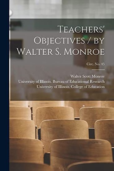 Teachers' Objectives / by Walter S. Monroe; circ. No. 45