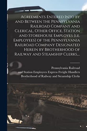Agreements Entered Into by and Between the Pennsylvania Railroad Company and Clerical, Other Office, Station and Storehouse Employes [i.e. Employees]