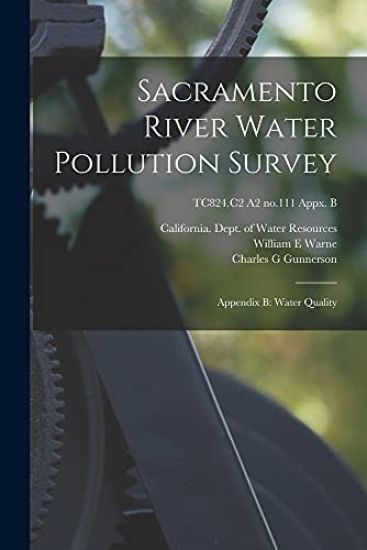Sacramento River Water Pollution Survey: Appendix B: Water Quality; TC824.C2 A2 no.111 appx. B