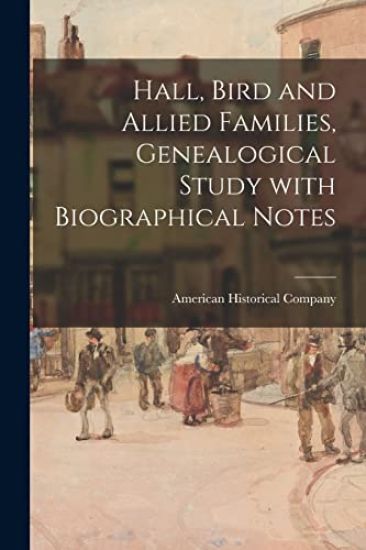 Hall, Bird and Allied Families, Genealogical Study With Biographical Notes