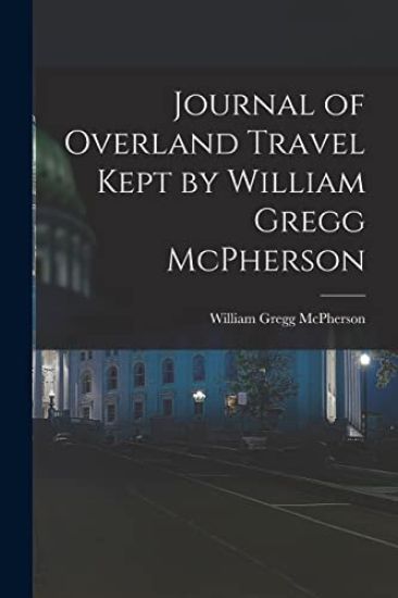 Journal of Overland Travel Kept by William Gregg McPherson
