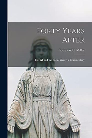 Forty Years After: Pius XI and the Social Order, a Commentary