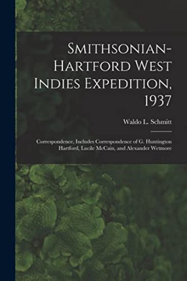 Smithsonian-Hartford West Indies Expedition, 1937: Correspondence, Includes Correspondence of G. Huntington Hartford, Lucile McCain, and Alexander Wet
