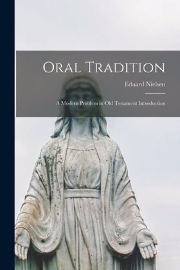 Oral Tradition: a Modern Problem in Old Testament Introduction