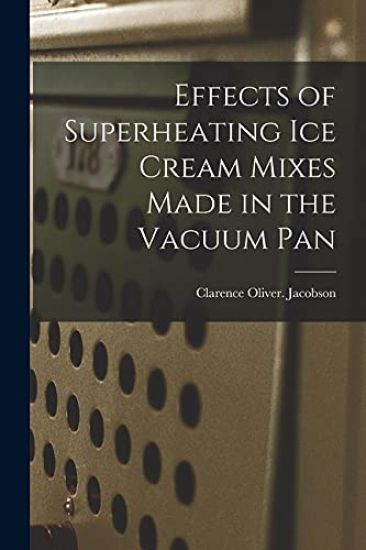 Effects of Superheating Ice Cream Mixes Made in the Vacuum Pan